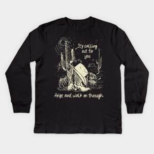 It's Calling Out For You Arise And Walk On Through Cactus Deserts Kids Long Sleeve T-Shirt